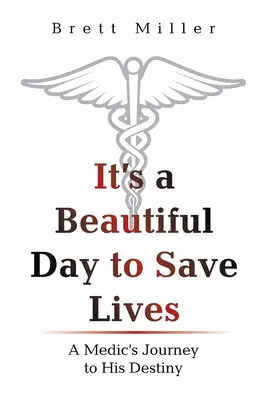 Es un hermoso día para salvar vidas: El viaje de un médico hacia su destino - It's a Beautiful Day to Save Lives: A Medic's Journey to His Destiny