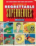 La Liga de los Superhéroes Lamentables: Héroes a medio hacer de la historia del cómic - The League of Regrettable Superheroes: Half-Baked Heroes from Comic Book History