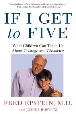 Si llego a cinco: Lo que los niños pueden enseñarnos sobre el valor y el carácter - If I Get to Five: What Children Can Teach Us about Courage and Character