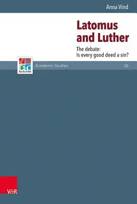 Latomus y Lutero: El debate: ¿Es pecado toda buena acción? - Latomus and Luther: The Debate: Is Every Good Deed a Sin?