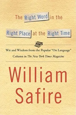 La palabra adecuada en el lugar adecuado en el momento adecuado: ingenio y sabiduría de los populares sobre el lenguaje colu - The Right Word in the Right Place at the Right Time: Wit and Wisdom from the Popular on Language Colu