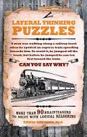 Puzzles de pensamiento lateral: más de 90 rompecabezas para resolver con razonamiento lógico - Lateral Thinking Puzzles - More than 90 brainteasers to solve with logical reasoning