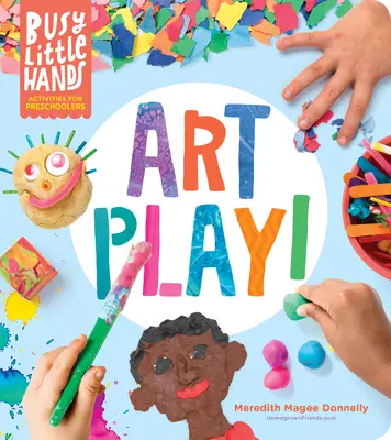 Manitos ocupadas: Actividades para preescolares - Busy Little Hands: Art Play!: Activities for Preschoolers