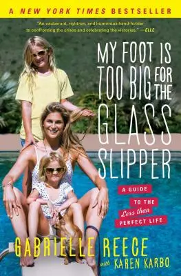 Mi pie es demasiado grande para el zapato de cristal: Guía para una vida menos que perfecta - My Foot Is Too Big for the Glass Slipper: A Guide to the Less Than Perfect Life