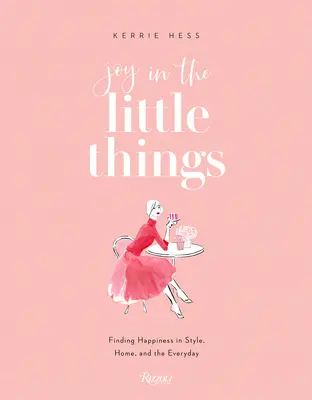 Joy in the Little Things: Encontrar la felicidad en el estilo, el hogar y lo cotidiano - Joy in the Little Things: Finding Happiness in Style, Home, and the Everyday