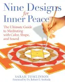 Nueve diseños para la paz interior: La guía definitiva para meditar con colores, formas y sonidos - Nine Designs for Inner Peace: The Ultimate Guide to Meditating with Color, Shape, and Sound