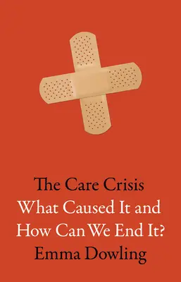 La crisis de la atención sanitaria: ¿Qué la ha provocado y cómo podemos acabar con ella? - The Care Crisis: What Caused It and How Can We End It?