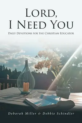 Señor, te necesito: Devociones diarias para el educador cristiano - Lord, I Need You: Daily Devotions for the Christian Educator