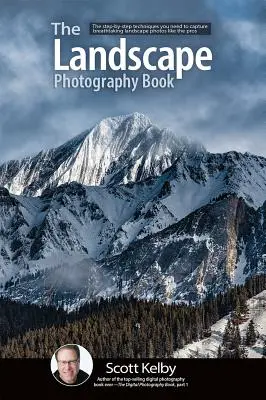 El Libro de la Fotografía de Paisajes: Las Técnicas Paso a Paso Que Necesitas Para Capturar Impresionantes Fotos De Paisajes Como Los Profesionales - The Landscape Photography Book: The Step-By-Step Techniques You Need to Capture Breathtaking Landscape Photos Like the Pros