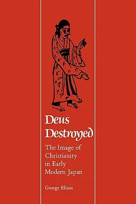 Deus Destroyed: La imagen del cristianismo en el Japón moderno - Deus Destroyed: The Image of Christianity in Early Modern Japan