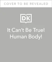 No puede ser verdad El cuerpo humano - 1.000 datos sorprendentes sobre ti - It Can't Be True! Human Body! - 1,000 Amazing Facts About You