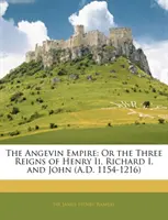 El Imperio Angevino - O los tres reinados de Enrique II, Ricardo I y Juan (1154-1216 d. C.) - Angevin Empire - Or the Three Reigns of Henry II, Richard I, and John (A.D. 1154-1216)