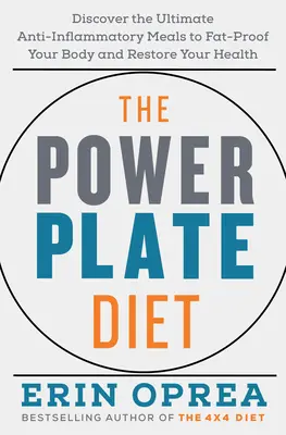 La dieta del plato energético: Descubra las comidas antiinflamatorias definitivas para proteger su cuerpo contra las grasas y restablecer su salud - The Power Plate Diet: Discover the Ultimate Anti-Inflammatory Meals to Fat-Proof Your Body and Restore Your Health