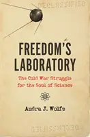 El laboratorio de la libertad: La lucha de la Guerra Fría por el alma de la ciencia - Freedom's Laboratory: The Cold War Struggle for the Soul of Science