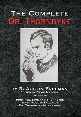 The Complete Dr. Thorndyke - Volume VII: Pontifex, Son, and Thorndyke Cuando los Pícaros Caen e Interviene el Dr. Thorndyke - The Complete Dr. Thorndyke - Volume VII: Pontifex, Son, and Thorndyke When Rogues Fall Out and Dr. Thorndyke Intervenes