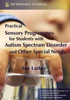 Programas sensoriales prácticos: Para alumnos con trastorno del espectro autista y otras necesidades especiales - Practical Sensory Programmes: For Students with Autism Spectrum Disorder and Other Special Needs