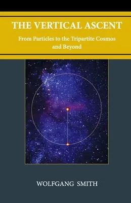 El ascenso vertical: De las partículas al cosmos tripartito y más allá - The Vertical Ascent: From Particles to the Tripartite Cosmos and Beyond