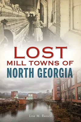 Pueblos perdidos del norte de Georgia - Lost Mill Towns of North Georgia