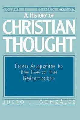 Historia del pensamiento cristiano, volumen II: De Agustín a la víspera de la Reforma - A History of Christian Thought Volume II: From Augustine to the Eve of the Reformation