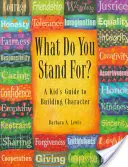 ¿Qué defiendes? para adolescentes: Una guía para forjar el carácter - What Do You Stand For? for Teens: A Guide to Building Character