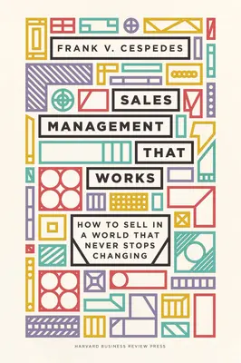 Gestión de ventas que funciona: Cómo vender en un mundo que nunca deja de cambiar - Sales Management That Works: How to Sell in a World That Never Stops Changing