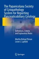 The Papanicolaou Society of Cytopathology System for Reporting Pancreaticobiliary Cytology: Definiciones, criterios y notas explicativas - The Papanicolaou Society of Cytopathology System for Reporting Pancreaticobiliary Cytology: Definitions, Criteria and Explanatory Notes
