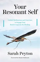 Tu yo resonante: Meditaciones guiadas y ejercicios para activar la capacidad curativa de tu cerebro - Your Resonant Self: Guided Meditations and Exercises to Engage Your Brain's Capacity for Healing