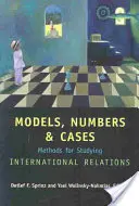 Modelos, números y casos: Métodos para el estudio de las relaciones internacionales - Models, Numbers, and Cases: Methods for Studying International Relations