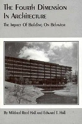 La cuarta dimensión en la arquitectura: El impacto de la construcción en el comportamiento - The Fourth Dimension in Architecture: The Impact of Building on Behavior