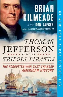 Thomas Jefferson y los piratas de Trípoli: La guerra olvidada que cambió la historia de Estados Unidos - Thomas Jefferson and the Tripoli Pirates: The Forgotten War That Changed American History