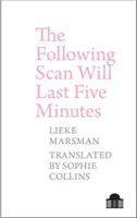 La siguiente exploración durará cinco minutos: Poemas 2005-2017 de Lieke Marsman - The Following Scan Will Last Five Minutes: Poems 2005-2017 by Lieke Marsman