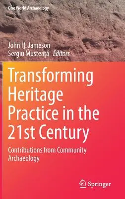 Transformar la práctica del patrimonio en el siglo XXI: Aportaciones de la arqueología comunitaria - Transforming Heritage Practice in the 21st Century: Contributions from Community Archaeology