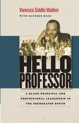 Hola profesor: Un director negro y el liderazgo profesional en el Sur segregado - Hello Professor: A Black Principal and Professional Leadership in the Segregated South