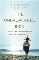 El niño inquebrantable: El miedo de un padre, el valor de un hijo y una historia de amor incondicional - The Unbreakable Boy: A Father's Fear, a Son's Courage, and a Story of Unconditional Love