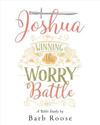 Josué - Cuaderno de trabajo del Estudio bíblico para mujeres: Ganar la batalla de la preocupación - Joshua - Women's Bible Study Participant Workbook: Winning the Worry Battle