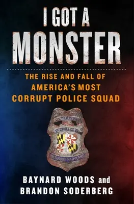 Tengo un monstruo: Ascenso y caída de la brigada policial más corrupta de Estados Unidos - I Got a Monster: The Rise and Fall of America's Most Corrupt Police Squad