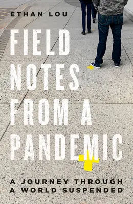 Notas de campo de una pandemia: Un viaje a través de un mundo suspendido - Field Notes from a Pandemic: A Journey Through a World Suspended