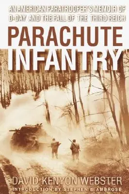 Infantería paracaidista: Memorias de un paracaidista estadounidense sobre el Día D y la caída del Tercer Reich - Parachute Infantry: An American Paratrooper's Memoir of D-Day and the Fall of the Third Reich