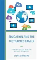 La educación y la familia distraída: Crear éxito con y sin tecnología - Education and the Distracted Family: Creating Success with and without Technology