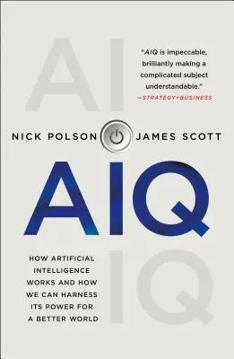 Aiq: Cómo funciona la inteligencia artificial y cómo podemos aprovechar su poder para un mundo mejor - Aiq: How Artificial Intelligence Works and How We Can Harness Its Power for a Better World
