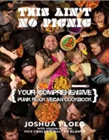 This Ain't No Picnic: Your Punk Rock Vegan Cookbook (Esto no es un picnic: tu libro de cocina punk rock vegano) - This Ain't No Picnic: Your Punk Rock Vegan Cookbook