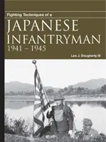 Técnicas de combate de un soldado de infantería japonés: 1941-1945 - Fighting Techniques of a Japanese Infantryman: 1941-1945