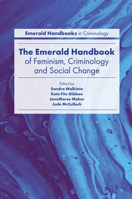 The Emerald Handbook of Feminism, Criminology and Social Change (Manual Emerald de feminismo, criminología y cambio social) - The Emerald Handbook of Feminism, Criminology and Social Change