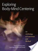 Explorando el centrado cuerpo-mente: Una antología de experiencia y método - Exploring Body-Mind Centering: An Anthology of Experience and Method