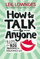 Cómo Hablar con Cualquiera - 92 Pequeños Trucos para Tener Éxito en las Relaciones - How to Talk to Anyone - 92 Little Tricks for Big Success in Relationships