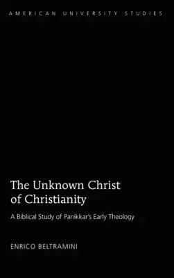 El Cristo desconocido del cristianismo: Escritura y teología en los primeros escritos de Panikkar - The Unknown Christ of Christianity: Scripture and Theology in Panikkar's Early Writings