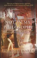 No en mi filosofía - Experiencias reales de lo sobrenatural y la búsqueda de explicaciones - Not in My Philosophy - True experiences of the supernatural and the search for explanations