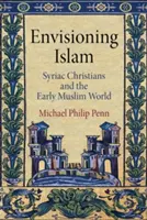 Envisioning Islam - Syriac Christians and the Early Muslim World (Envisionando el Islam: los cristianos siríacos y el mundo musulmán primitivo) - Envisioning Islam - Syriac Christians and the Early Muslim World