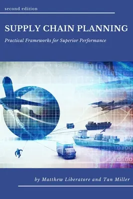 Planificación de la cadena de suministro: Marcos prácticos para un rendimiento superior - Supply Chain Planning: Practical Frameworks for Superior Performance