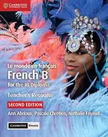 Le Monde En Franais Teacher's Resource with Cambridge Elevate: Francés B para el Diploma Ib - Le Monde En Franais Teacher's Resource with Cambridge Elevate: French B for the Ib Diploma